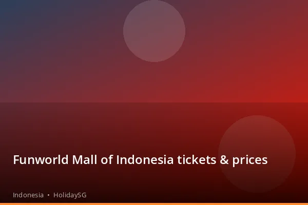 Funworld Mall of Indonesia tickets & prices - Indonesia | HolidaySG