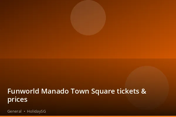 Funworld Manado Town Square tickets & prices - General | HolidaySG