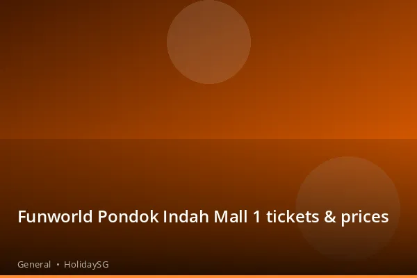 Funworld Pondok Indah Mall 1 tickets &amp; prices - General | HolidaySG