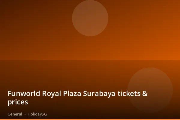 Funworld Royal Plaza Surabaya tickets &amp; prices - General | HolidaySG