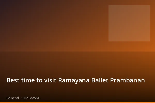 Best time to visit Ramayana Ballet Prambanan - General | HolidaySG