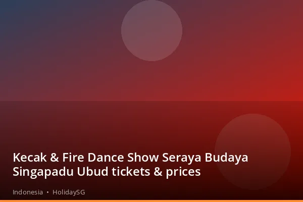 Kecak &amp; Fire Dance Show Seraya Budaya Singapadu Ubud tickets &amp; prices - Indonesia | HolidaySG