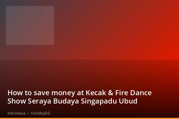 How to save money at Kecak &amp; Fire Dance Show Seraya Budaya Singapadu Ubud - Indonesia | HolidaySG