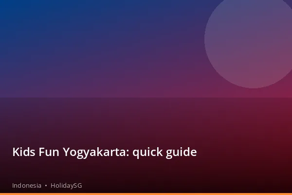 Kids Fun Yogyakarta: quick guide - Indonesia | HolidaySG