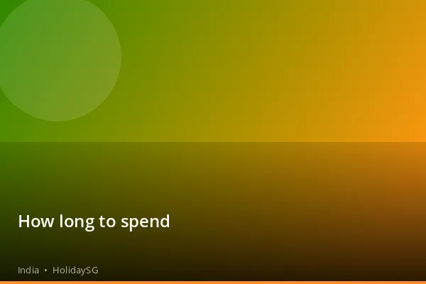 How long to spend - India | HolidaySG
