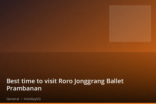 Best time to visit Roro Jonggrang Ballet Prambanan - General | HolidaySG