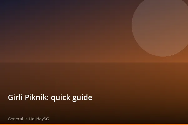 Girli Piknik: quick guide - General | HolidaySG