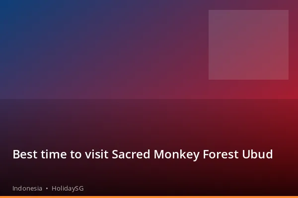 Best time to visit Sacred Monkey Forest Ubud - Indonesia | HolidaySG