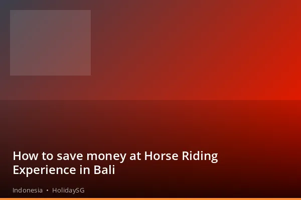 How to save money at Horse Riding Experience in Bali - Indonesia | HolidaySG