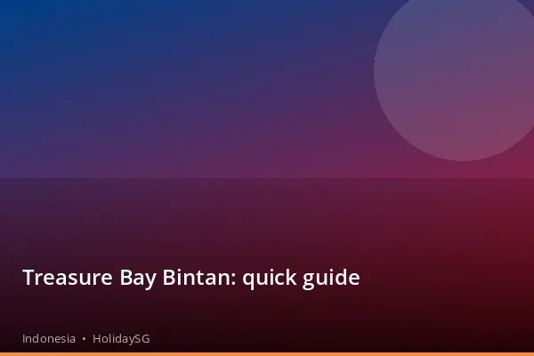 Treasure Bay Bintan: quick guide - Indonesia | HolidaySG
