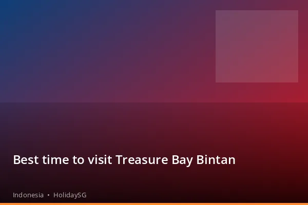Best time to visit Treasure Bay Bintan - Indonesia | HolidaySG