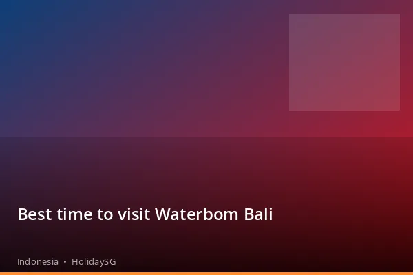 Best time to visit Waterbom Bali - Indonesia | HolidaySG