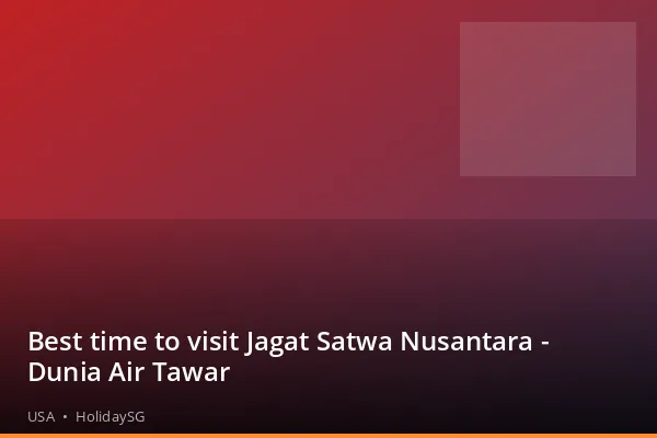 Best time to visit Jagat Satwa Nusantara - Dunia Air Tawar - USA | HolidaySG
