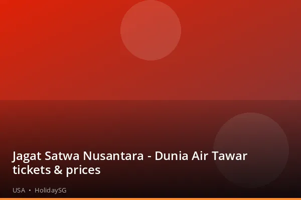 Jagat Satwa Nusantara - Dunia Air Tawar tickets &amp; prices - USA | HolidaySG