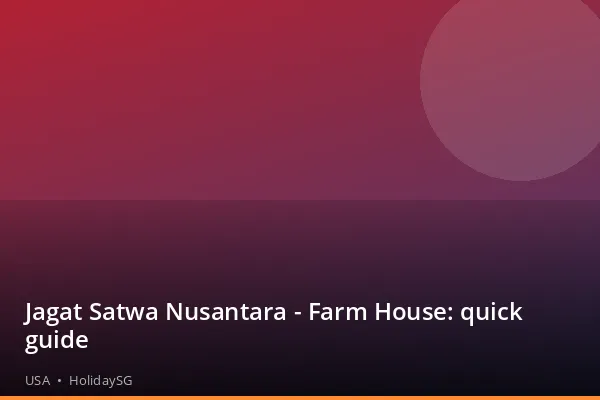 Jagat Satwa Nusantara - Farm House: quick guide - USA | HolidaySG