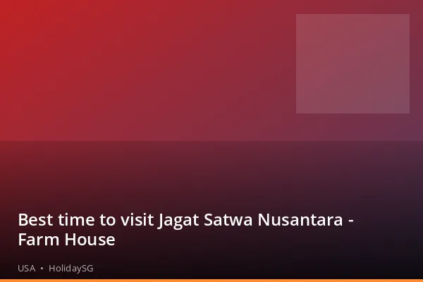 Best time to visit Jagat Satwa Nusantara - Farm House - USA | HolidaySG