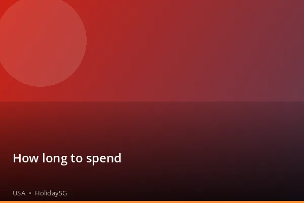 How long to spend - USA | HolidaySG