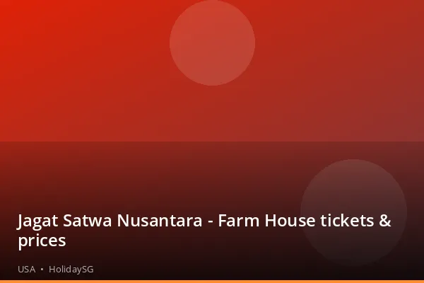 Jagat Satwa Nusantara - Farm House tickets &amp; prices - USA | HolidaySG
