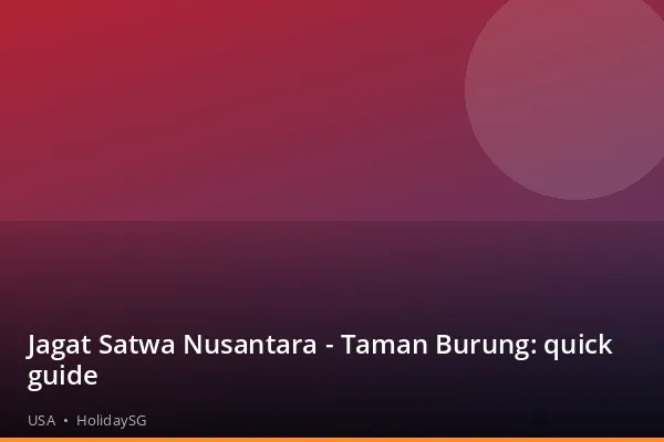 Jagat Satwa Nusantara - Taman Burung: quick guide - USA | HolidaySG