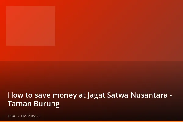 How to save money at Jagat Satwa Nusantara - Taman Burung - USA | HolidaySG