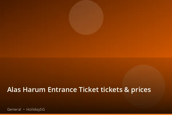 Alas Harum Entrance Ticket tickets &amp; prices - General | HolidaySG