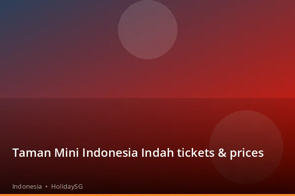 Taman Mini Indonesia Indah tickets &amp; prices - Indonesia | HolidaySG