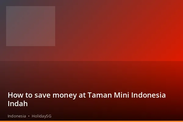 How to save money at Taman Mini Indonesia Indah - Indonesia | HolidaySG