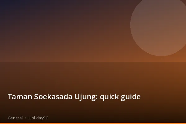 Taman Soekasada Ujung: quick guide - General | HolidaySG