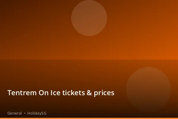 Tentrem On Ice tickets & prices - General | HolidaySG