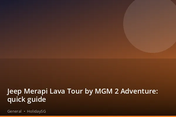 Jeep Merapi Lava Tour by MGM 2 Adventure: quick guide - General | HolidaySG