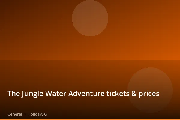 The Jungle Water Adventure tickets &amp; prices - General | HolidaySG