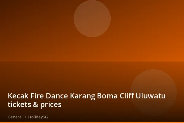 Kecak Fire Dance Karang Boma Cliff Uluwatu tickets &amp; prices - General | HolidaySG