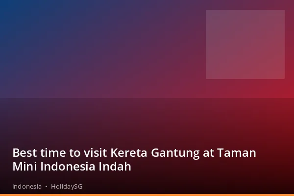 Best time to visit Kereta Gantung at Taman Mini Indonesia Indah - Indonesia | HolidaySG