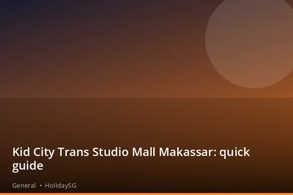Kid City Trans Studio Mall Makassar: quick guide - General | HolidaySG