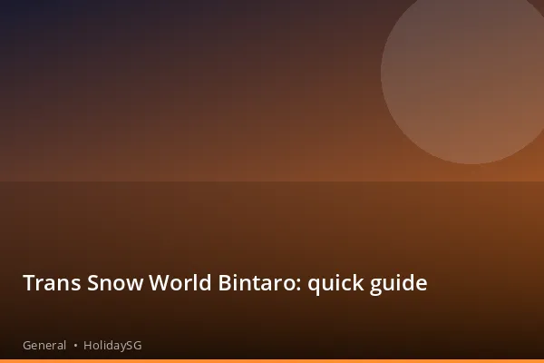 Trans Snow World Bintaro: quick guide - General | HolidaySG