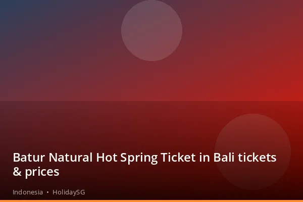 Batur Natural Hot Spring Ticket in Bali tickets &amp; prices - Indonesia | HolidaySG