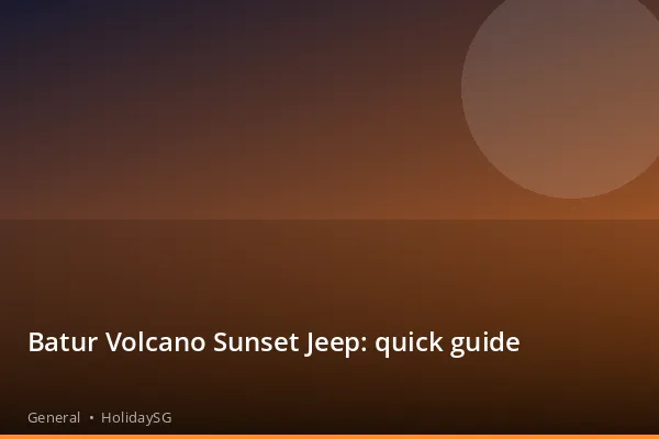 Batur Volcano Sunset Jeep: quick guide - General | HolidaySG