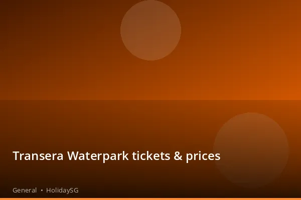 Transera Waterpark tickets & prices - General | HolidaySG