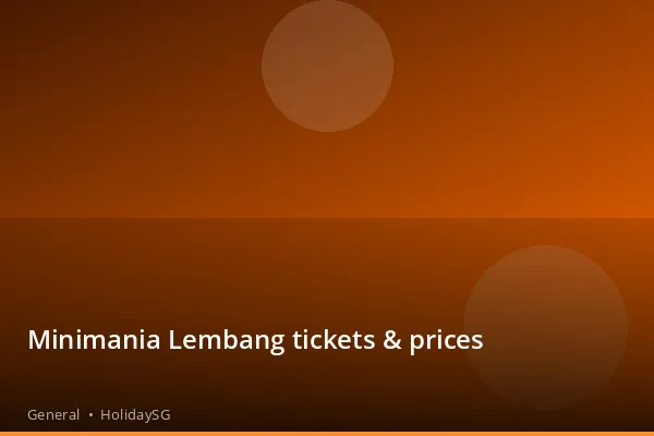 Minimania Lembang tickets &amp; prices - General | HolidaySG