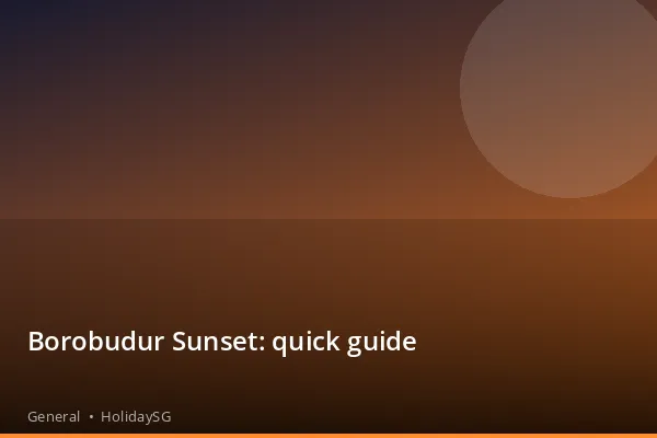 Borobudur Sunset: quick guide - General | HolidaySG