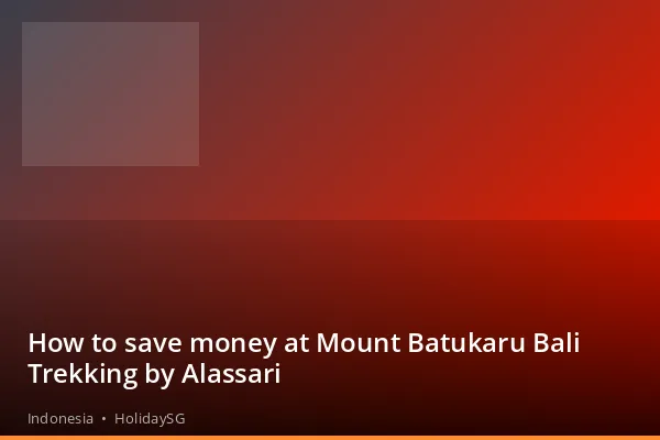 How to save money at Mount Batukaru Bali Trekking by Alassari - Indonesia | HolidaySG
