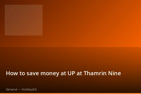 How to save money at UP at Thamrin Nine - General | HolidaySG