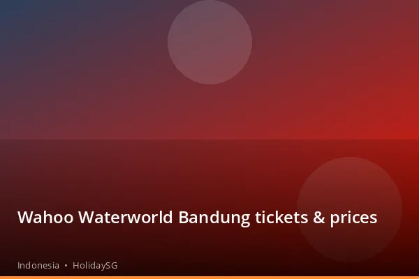 Wahoo Waterworld Bandung tickets &amp; prices - Indonesia | HolidaySG