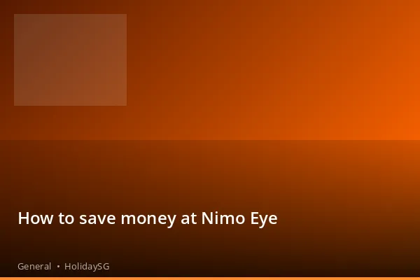 How to save money at Nimo Eye - General | HolidaySG