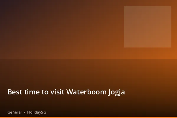 Best time to visit Waterboom Jogja - General | HolidaySG