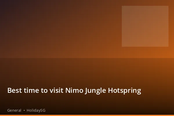 Best time to visit Nimo Jungle Hotspring - General | HolidaySG