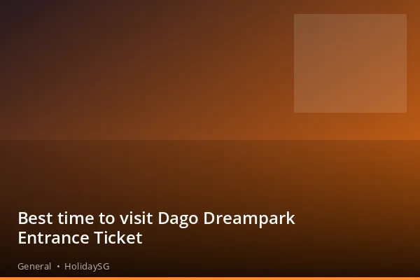 Best time to visit Dago Dreampark Entrance Ticket - General | HolidaySG