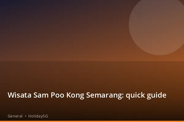 Wisata Sam Poo Kong Semarang: quick guide - General | HolidaySG