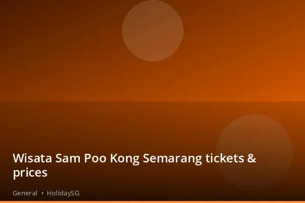Wisata Sam Poo Kong Semarang tickets &amp; prices - General | HolidaySG