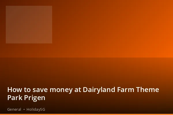 How to save money at Dairyland Farm Theme Park Prigen - General | HolidaySG